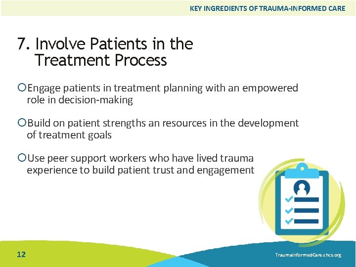 KEY INGREDIENTS OF TRAUMA-INFORMED CARE 7. Involve Patients in the Treatment Process Engage patients