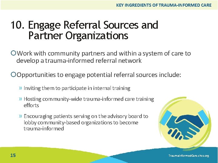 KEY INGREDIENTS OF TRAUMA-INFORMED CARE 10. Engage Referral Sources and Partner Organizations Work with