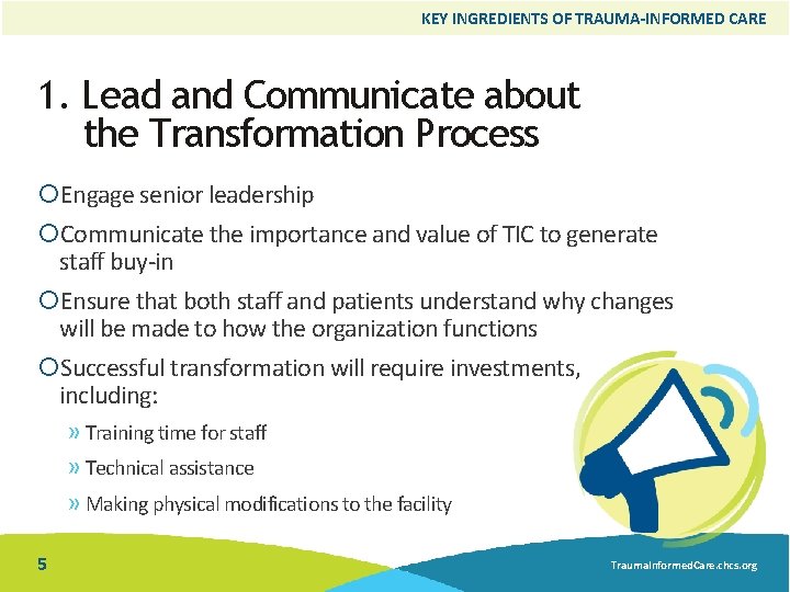 KEY INGREDIENTS OF TRAUMA-INFORMED CARE 1. Lead and Communicate about the Transformation Process Engage