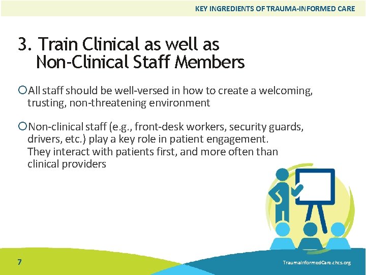 KEY INGREDIENTS OF TRAUMA-INFORMED CARE 3. Train Clinical as well as Non-Clinical Staff Members