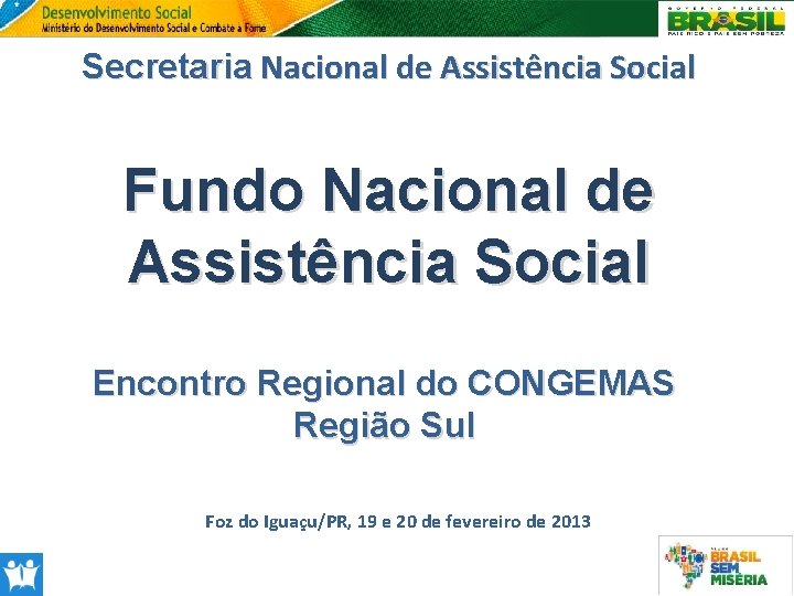 Secretaria Nacional de Assistência Social Fundo Nacional de Assistência Social Encontro Regional do CONGEMAS