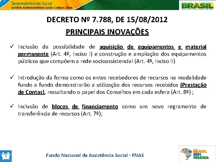 DECRETO Nº 7. 788, DE 15/08/2012 PRINCIPAIS INOVAÇÕES ü Inclusão da possibilidade de aquisição