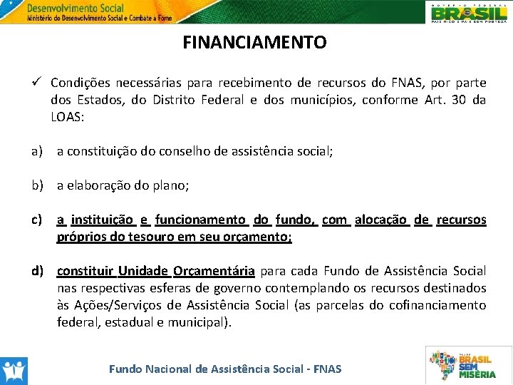 FINANCIAMENTO ü Condições necessárias para recebimento de recursos do FNAS, por parte dos Estados,