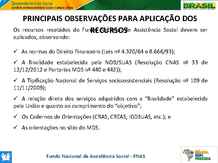 PRINCIPAIS OBSERVAÇÕES PARA APLICAÇÃO DOS Os recursos recebidos do Fundo Nacional de Assistência Social