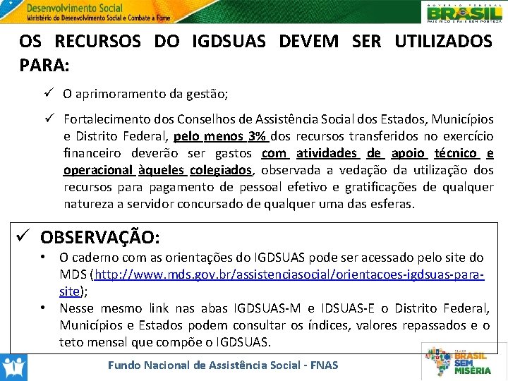 OS RECURSOS DO IGDSUAS DEVEM SER UTILIZADOS PARA: ü O aprimoramento da gestão; ü