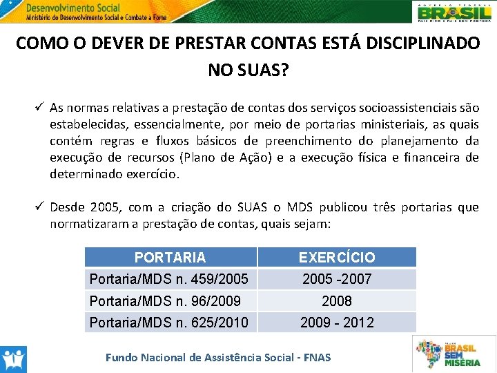 COMO O DEVER DE PRESTAR CONTAS ESTÁ DISCIPLINADO NO SUAS? ü As normas relativas