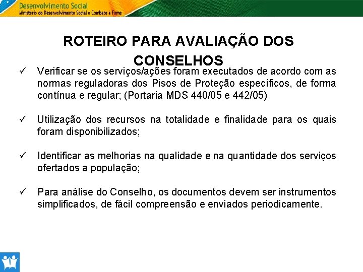 ROTEIRO PARA AVALIAÇÃO DOS CONSELHOS ü Verificar se os serviços/ações foram executados de acordo