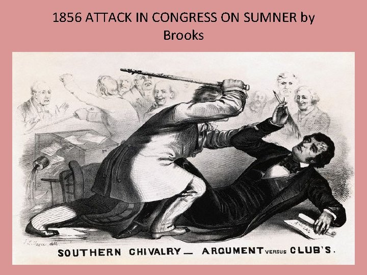 1856 ATTACK IN CONGRESS ON SUMNER by Brooks 1856 ATTACK IN CONGRESS ON SUMNER by Brooks