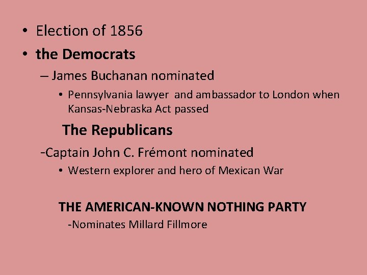 • Election of 1856 • the Democrats – James Buchanan nominated • Pennsylvania • Election of 1856 • the Democrats – James Buchanan nominated • Pennsylvania