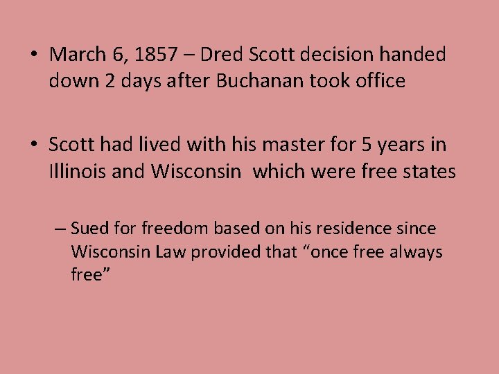 • March 6, 1857 – Dred Scott decision handed down 2 days after • March 6, 1857 – Dred Scott decision handed down 2 days after