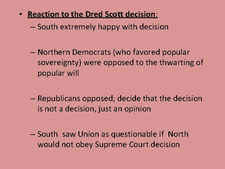 • Reaction to the Dred Scott decision: – South extremely happy with decision • Reaction to the Dred Scott decision: – South extremely happy with decision