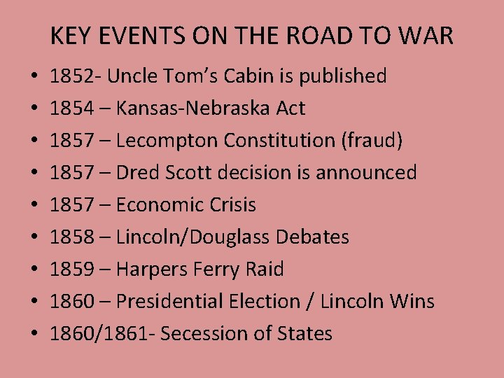 KEY EVENTS ON THE ROAD TO WAR • • • 1852 - Uncle Tom’s KEY EVENTS ON THE ROAD TO WAR • • • 1852 - Uncle Tom’s