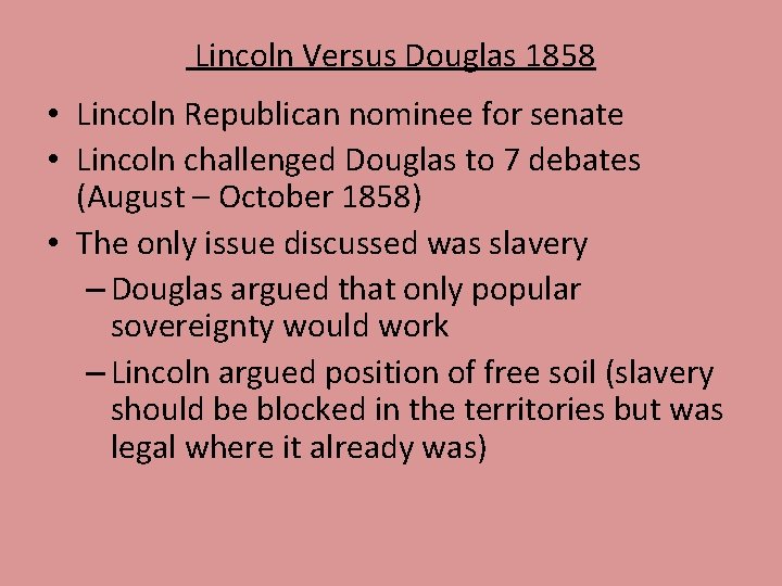 Lincoln Versus Douglas 1858 • Lincoln Republican nominee for senate • Lincoln challenged Douglas Lincoln Versus Douglas 1858 • Lincoln Republican nominee for senate • Lincoln challenged Douglas