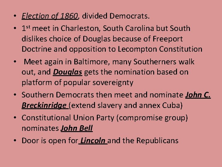 • Election of 1860, divided Democrats. • 1 st meet in Charleston, South • Election of 1860, divided Democrats. • 1 st meet in Charleston, South