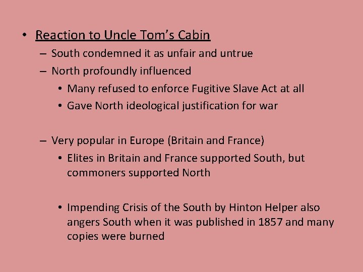 • Reaction to Uncle Tom’s Cabin – South condemned it as unfair and • Reaction to Uncle Tom’s Cabin – South condemned it as unfair and