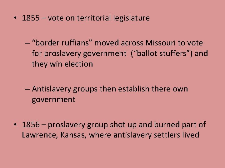 • 1855 – vote on territorial legislature – “border ruffians” moved across Missouri • 1855 – vote on territorial legislature – “border ruffians” moved across Missouri
