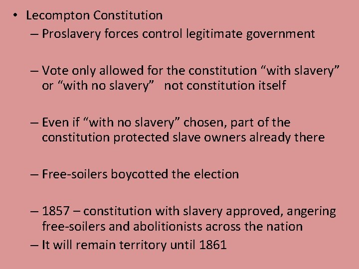 • Lecompton Constitution – Proslavery forces control legitimate government – Vote only allowed • Lecompton Constitution – Proslavery forces control legitimate government – Vote only allowed