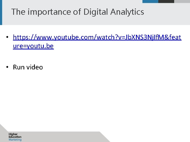 The importance of Digital Analytics • https: //www. youtube. com/watch? v=Jb. XNS 3 Nj.