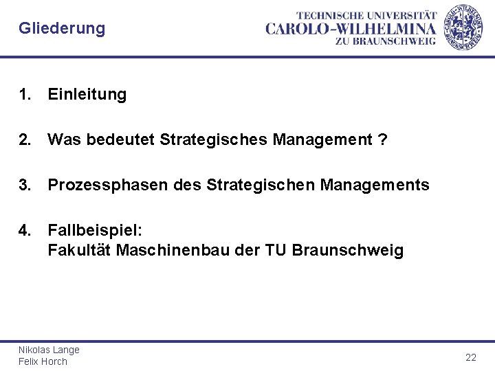 Gliederung 1. Einleitung 2. Was bedeutet Strategisches Management ? 3. Prozessphasen des Strategischen Managements