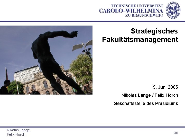. Strategisches Fakultätsmanagement 9. Juni 2005 Nikolas Lange / Felix Horch Geschäftsstelle des Präsidiums