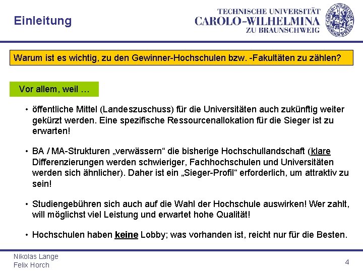 Einleitung Warum ist es wichtig, zu den Gewinner-Hochschulen bzw. -Fakultäten zu zählen? Vor allem,