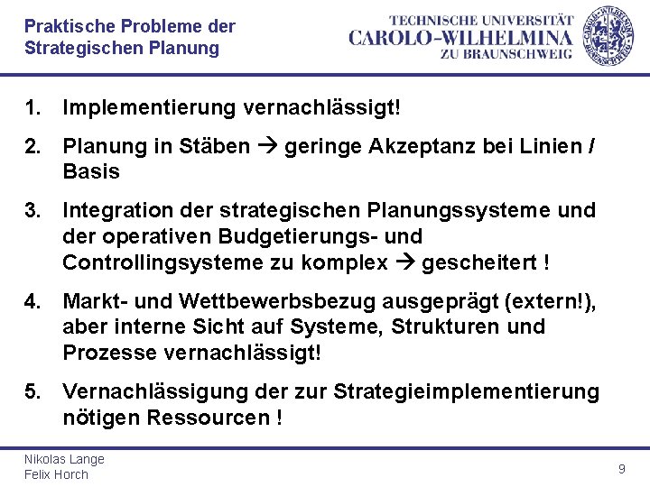 Praktische Probleme der Strategischen Planung 1. Implementierung vernachlässigt! 2. Planung in Stäben geringe Akzeptanz