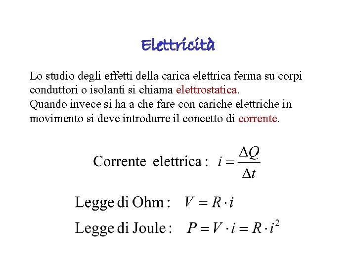 Elettricità Lo studio degli effetti della carica elettrica ferma su corpi conduttori o isolanti