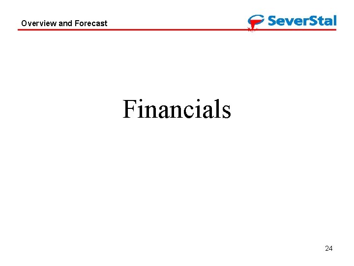 Overview and Forecast Financials 24 