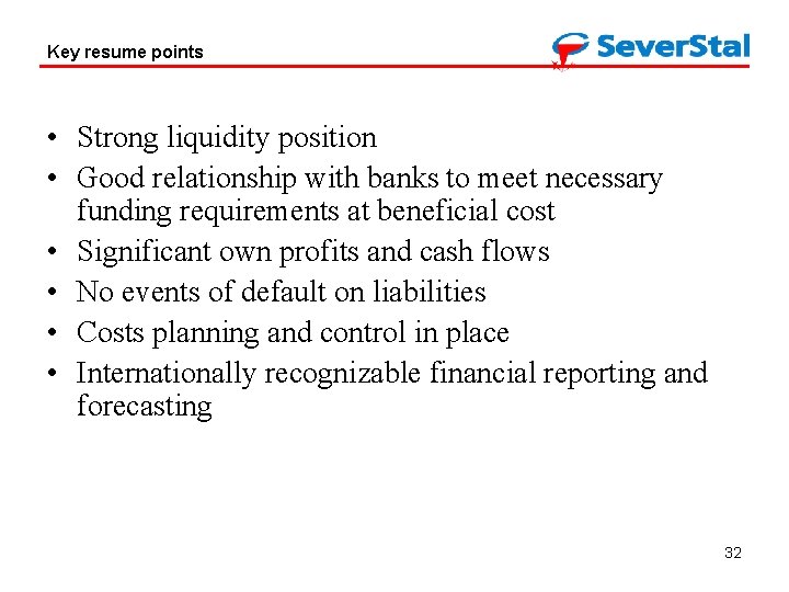 Key resume points • Strong liquidity position • Good relationship with banks to meet