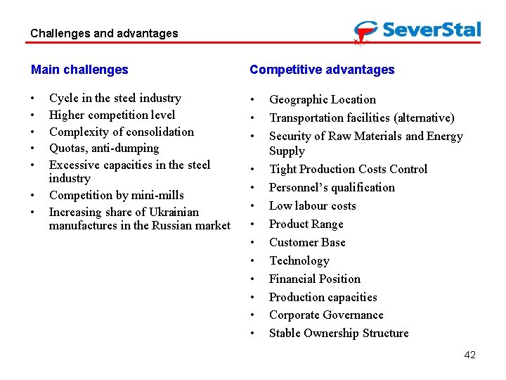 Challenges and advantages Main challenges Competitive advantages • • • Cycle in the steel