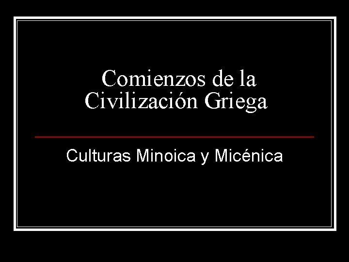 Comienzos de la Civilización Griega Culturas Minoica y Micénica 