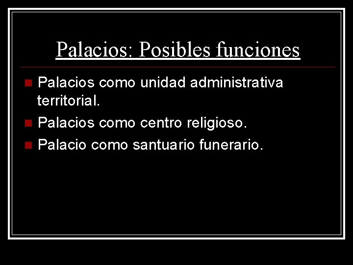 Palacios: Posibles funciones Palacios como unidad administrativa territorial. Palacios como centro religioso. Palacio como