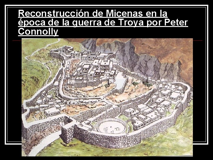 Reconstrucción de Micenas en la época de la guerra de Troya por Peter Connolly