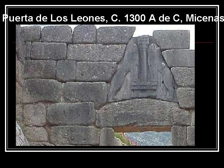 Puerta de Los Leones, C. 1300 A de C, Micenas 