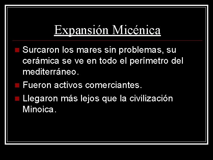 Expansión Micénica Surcaron los mares sin problemas, su cerámica se ve en todo el