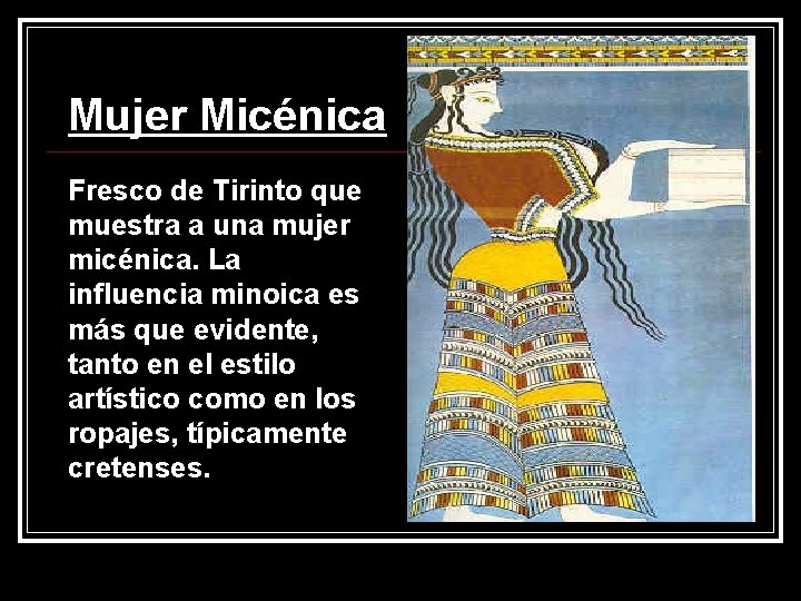 Mujer Micénica Fresco de Tirinto que muestra a una mujer micénica. La influencia minoica