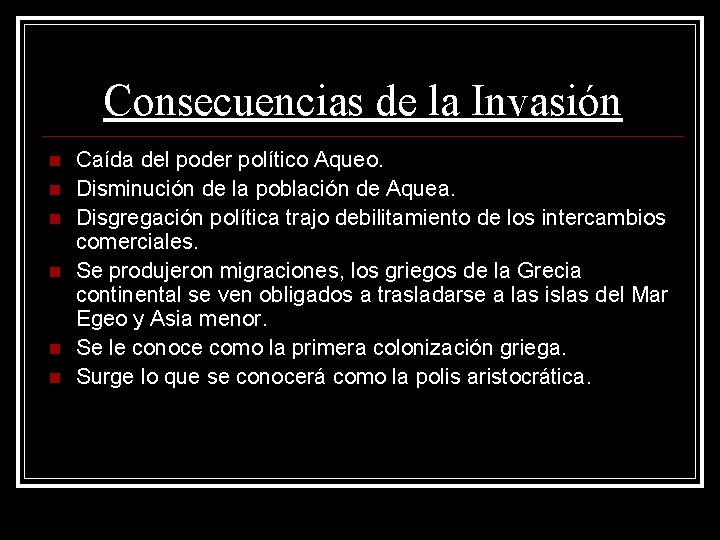 Consecuencias de la Invasión Caída del poder político Aqueo. Disminución de la población de