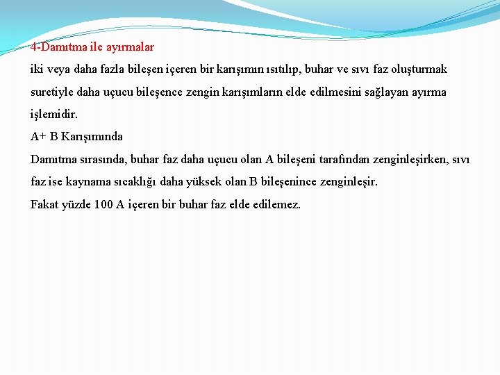 4 -Damıtma ile ayırmalar iki veya daha fazla bileşen içeren bir karışımın ısıtılıp, buhar