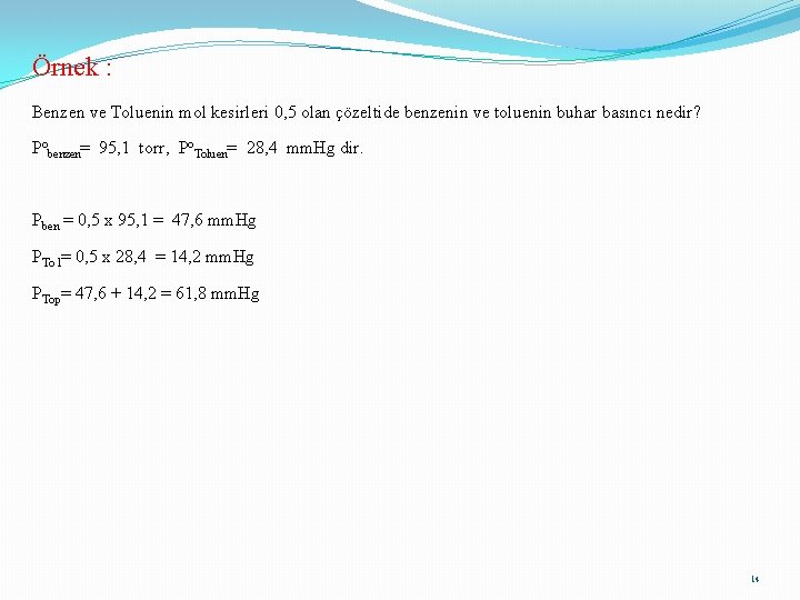 Örnek : Benzen ve Toluenin mol kesirleri 0, 5 olan çözeltide benzenin ve toluenin