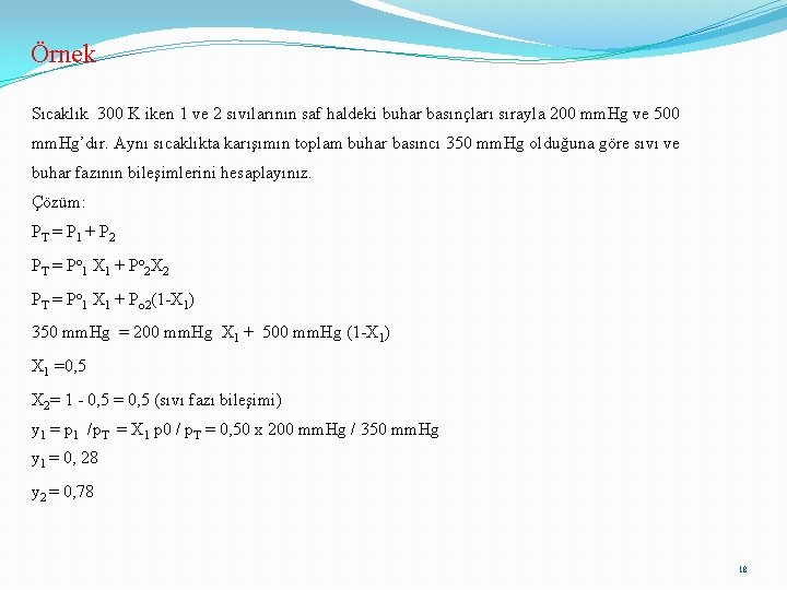 Örnek Sıcaklık 300 K iken 1 ve 2 sıvılarının saf haldeki buhar basınçları sırayla