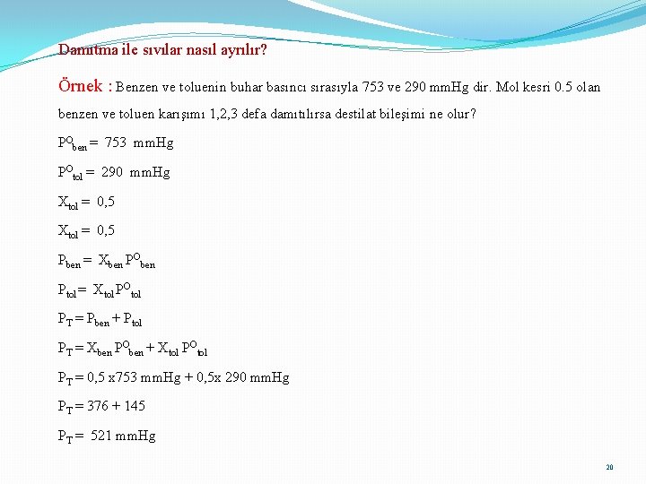 Damıtma ile sıvılar nasıl ayrılır? Örnek : Benzen ve toluenin buhar basıncı sırasıyla 753