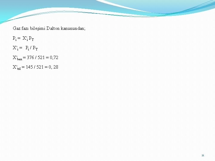 Gaz fazı bileşimi Dalton kanunundan; Pi = X'i PT X'i = Pi / PT