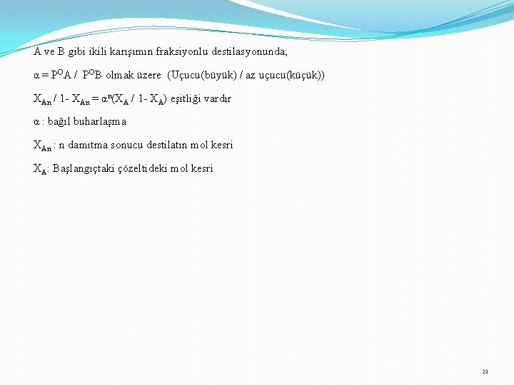 A ve B gibi ikili karışımın fraksiyonlu destilasyonunda; α = POA / POB olmak