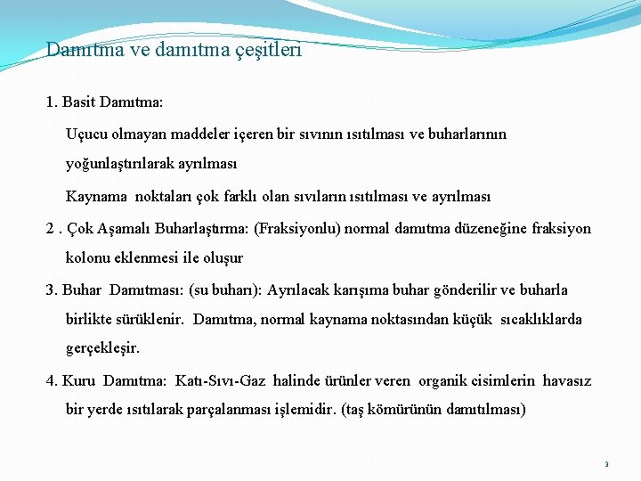 Damıtma ve damıtma çeşitleri 1. Basit Damıtma: Uçucu olmayan maddeler içeren bir sıvının ısıtılması