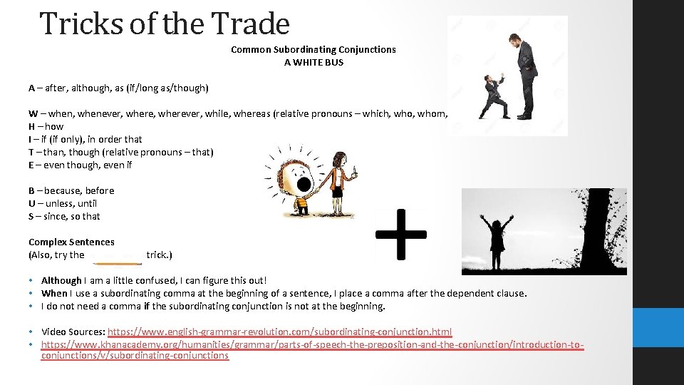 Tricks of the Trade Common Subordinating Conjunctions A WHITE BUS A – after, although,