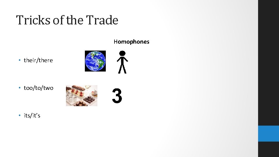 Tricks of the Trade Homophones • their/there • too/to/two • its/it’s 