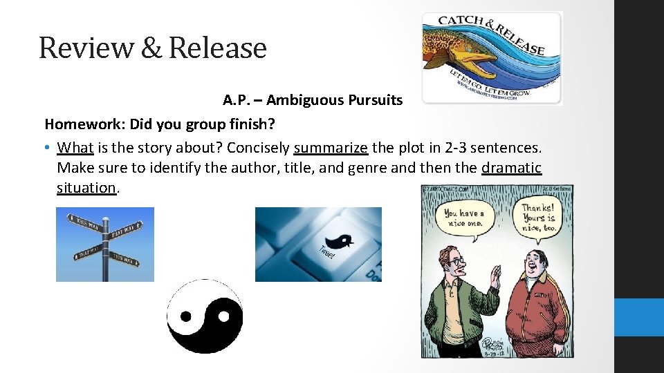 Review & Release A. P. – Ambiguous Pursuits Homework: Did you group finish? •