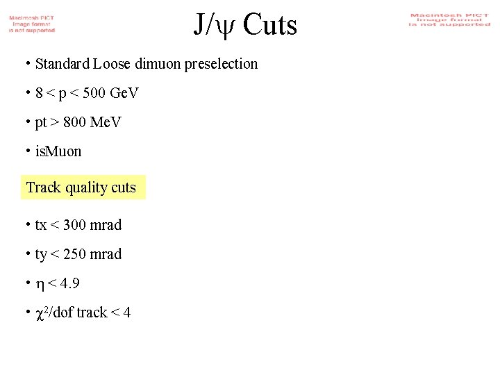 J/ Cuts • Standard Loose dimuon preselection • 8 < p < 500 Ge.