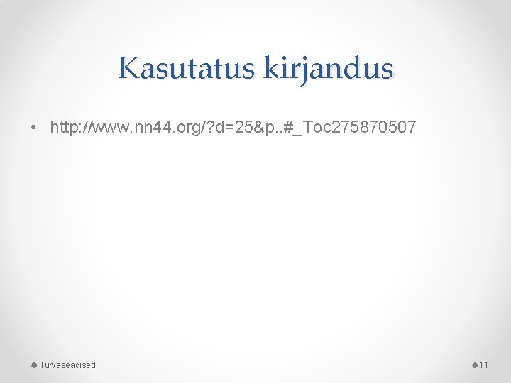 Kasutatus kirjandus • http: //www. nn 44. org/? d=25&p. . #_Toc 275870507 Turvaseadised 11