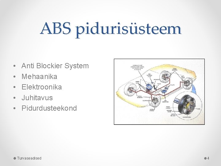 ABS pidurisüsteem • • • Anti Blockier System Mehaanika Elektroonika Juhitavus Pidurdusteekond Turvaseadised 4